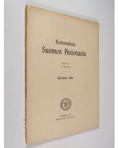 Kirjailijan J. Krohn käytetty kirja Kertomuksia Suomen historiasta Unionin aika