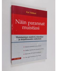 Kirjailijan Kai Vakkuri käytetty kirja Näin parannat muistiasi : muistamisen motiivit, tekniikat ja kirjallisuuden nobelistit