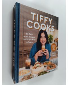 Kirjailijan Tiffy Chen käytetty kirja Tiffy cooks : 88 easy Asian recipes from my family to yours