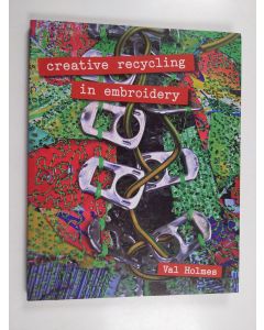 Kirjailijan Val Holmes käytetty kirja Creative Recycling in Embroidery