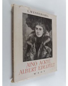 Kirjailijan L. Wennervirta käytetty kirja Aino Ackte - Albert Edelfelt : eräs taiteemme episodi