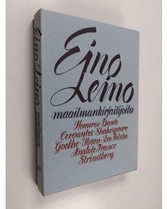 Kirjailijan Eino Leino käytetty kirja Maailmankirjailijoita : Homeros, Dante, Cervantes, Shakespeare, Goethe, Ibsen, Leo Tolstoi, Anatole France, Strindberg : esseitä, arviointeja, arvosteluja kirjallisuuden ja näyttämötaiteen aloilta