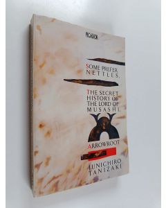 Kirjailijan Junichiro Tanizaki käytetty kirja Some prefer nettles ; The secret history of the Lord of Musashi, Arrowroot