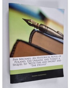 Kirjailijan Henryk Sienkiewicz käytetty kirja Pan michael: An historical novel of poland, the ukraine, and turkey; a sequel to "with fire and sword" and "the deluge"
