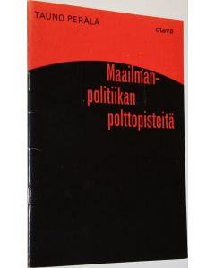 Kirjailijan Tauno Perälä käytetty teos Maailmanpolitiikan polttopisteitä : Täydennysliite Perälän ja Kiuasmaan Keskikoulun historian oppikirjaan