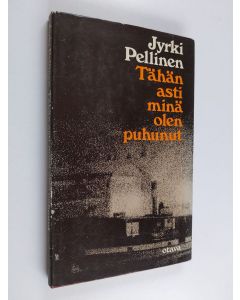 Kirjailijan Jyrki Pellinen käytetty kirja Tähän asti minä olen puhunut