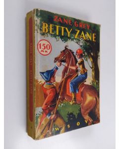 Kirjailijan Zane Grey käytetty kirja Betty Zane : seikkailukertomus Pohjois-Amerikasta intiaanisotien ajoilta