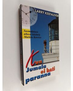 Kirjailijan Larry Keefauver käytetty kirja Kun Jumala ei heti paranna : miten voin vaeltaa uskossa ja kohdata tuskaa, kärsimystä ja kuolemaa