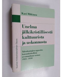 Kirjailijan Kari Mäkinen käytetty kirja Unelma jälkikristillisestä kulttuurista ja uskonnosta : Tulenkantajien oppositio kansankirkollista arvomaailmaa vastaan 1924-1930