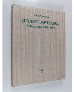 Kirjailijan Per Schybergson käytetty kirja Juuret metsässä : Schauman 1883-1983 2