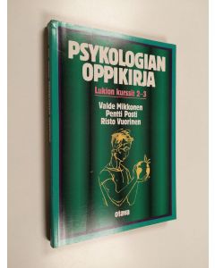 Kirjailijan Valde ym. Mikkonen käytetty kirja Psykologian oppikirja : Lukion kurssi 2, Ihmisen kehitys ja sosiaalinen vuorovaikutus ; Lukion kurssi 3 : Ihminen tiedon käsittelijänä