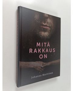 Kirjailijan Johanna Marttinen käytetty kirja Mitä rakkaus on