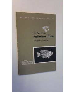 Kirjailijan Harry Lehmann käytetty kirja Farbenfrohe : Kaltwasserfische - Kleine DATZ-Bucher Nr. 14