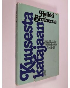 Kirjailijan Heikki Brotherus käytetty kirja Kuusesta katajaan : päiväkirjavälähdyksiä 1941-46