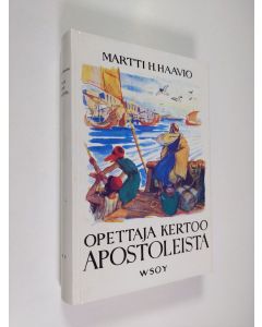 Kirjailijan Martti H. Haavio käytetty kirja Opettaja kertoo apostoleista