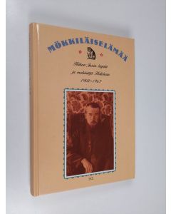 Kirjailijan Heikan Jussi käytetty kirja Mökkiläiselämää : Heikan Jussin kirjeitä ja merkintöjä Hollolasta 1903-1967
