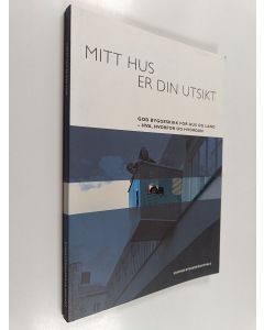 Kirjailijan Lene Schmidt käytetty kirja Mitt hus er din utsikt : god byggeskikk for hus og land - hva, hvorfor og hvordan
