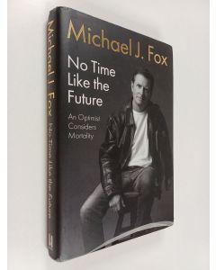 Kirjailijan Michael J. Fox käytetty kirja No Time Like the Future - An Optimist Considers Mortality