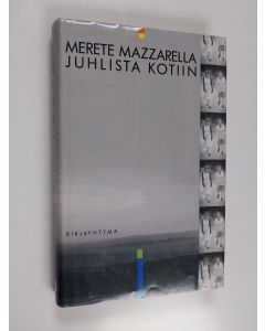 Kirjailijan Merete Mazzarella käytetty kirja Juhlista kotiin