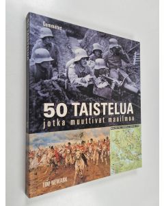 Kirjailijan Tim Newark käytetty kirja 50 taistelua jotka muuttivat maailmaa - Viisikymmentä taistelua jotka muuttivat maailmaa