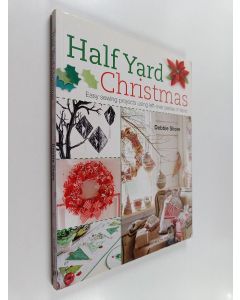 Kirjailijan Debbie Shore käytetty kirja Half yard Christmas : easy sewing projects using left-over pieces of fabric - Easy sewing projects using left-over pieces of fabric