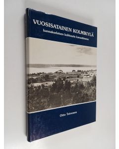 Kirjailijan Otto Toivonen käytetty kirja Vuosisatainen kolmikylä kannakselaisen kulttuurin kuvastimena