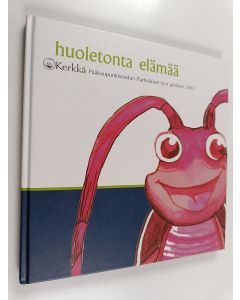 käytetty kirja Huoletonta elämää : Kerkkä Päääkaupunkiseudun partiolaiset ry:n piirileiri Räyskälässä 31.7.-8.8.2002