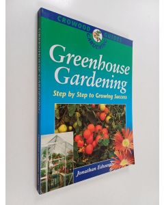 Kirjailijan Jonathan Edwards käytetty kirja Greenhouse Gardening - Step by Step to Growing Success
