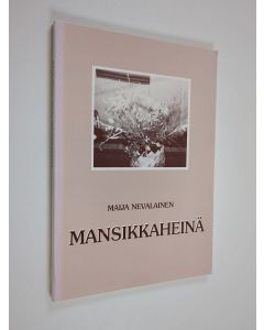 Kirjailijan Maija Nevalainen käytetty kirja Mansikkaheinä
