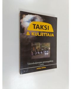 Kirjailijan Jukka Erkko käytetty kirja Taksi & kuljettaja : Taksinkuljettajan perusoppikirja