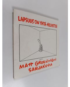 Kirjailijan Matt Groening käytetty kirja Lapsuus on yhtä helvettiä : Matt Groeningin sarjakuvia