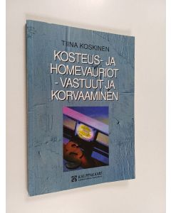 Kirjailijan Tiina Koskinen käytetty kirja Kosteus- ja homevauriot : vastuut ja korvaaminen
