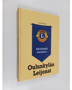 Kirjailijan Erik Relander käytetty kirja Oulunkylän Leijonat : Lions Club Helsinki/Oulunkylä 1961-2005