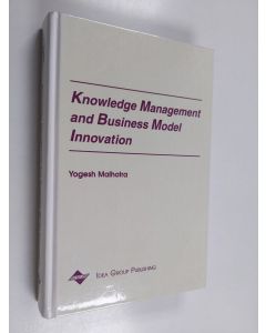 Kirjailijan Yogesh Malhotra käytetty kirja Knowledge Management and Business Model Innovation