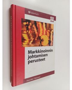 Kirjailijan Henrikki Tikkanen käytetty kirja Markkinoinnin johtamisen perusteet : tehtävät, perusprosessit ja markkinointistrategia