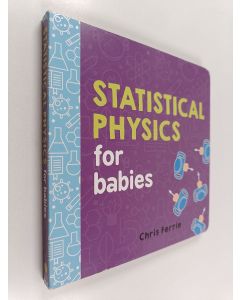 Kirjailijan Chris Ferrie käytetty kirja Statistical Physics for Babies