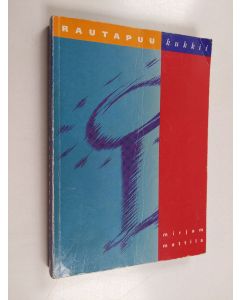 Kirjailijan Mirjam Mattila käytetty kirja Rautapuu kukkii