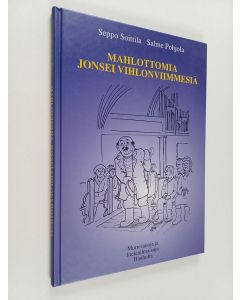 Kirjailijan Salme Pohjola & Seppo Soittila käytetty kirja Mahlottomia jonsei vihlonviimmesiä : murresanoja ja kielenilmaisuja Hauholta