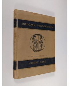 Kirjailijan Gustav Bang käytetty kirja Euroopan sivistyshistoria 1 : Vanha ja keskiaika
