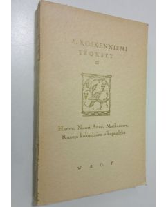 Kirjailijan V. A. Koskenniemi käytetty kirja Teokset 3, Hannu ; Nuori Anssi ; Matkasauva ; Runoja kokoelmien ulkopuolelta