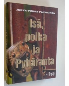 Kirjailijan Jukka-Pekka Palviainen käytetty kirja Isä, poika ja Pyhäranta (UUSI)