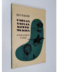 Kirjailijan Leo Tolstoi käytetty kirja Taruja, satuja, kertomuksia = Basni, skazki, rasskazy ; Kaukaasian vanki = Kavkazkij plennik