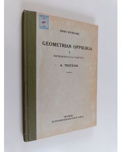 Kirjailijan Ensio Kivikoski käytetty kirja Geometrian oppikirja 1 Keskikouluja varten A. Tehtäviä