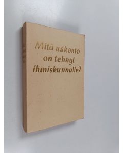 käytetty kirja Mitä uskonto on tehnyt ihmiskunnalle?