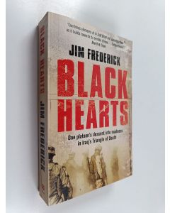 Kirjailijan Jim Frederick käytetty kirja Black hearts : One platoon's descent into madness in Iraq's triangle of death