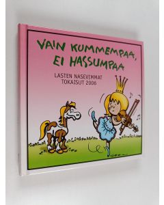 Tekijän Veera Nieminen  käytetty kirja Vain kummempaa, ei hassumpaa : lasten nasevimmat tokaisut 2006