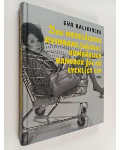 Kirjailijan Eva Halldinger käytetty kirja Den medelålders kvinnans (nästan) oumbärliga handbok för ett lyckligt liv