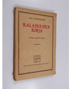 Kirjailijan Aug Mäkeläinen käytetty kirja Kalamiehen kirja : sisävesikalastajan käytännöllisiä havaintoja ja ohjeita