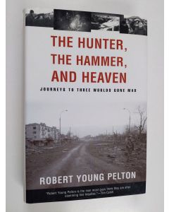 Kirjailijan Robert Young Pelton käytetty kirja The Hunter, the Hammer, and Heaven