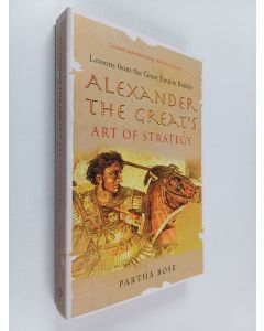 Kirjailijan Partha Bose käytetty kirja Alexander the Great's Art of Strategy - Lessons from the Great Empire Builder